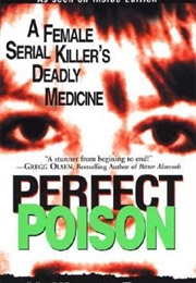 Perfect Poison: A Female Serial Killer's Deadly Medicine (William Phelps)