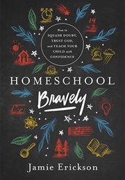 Homeschool Bravely (Jamie Erickson)