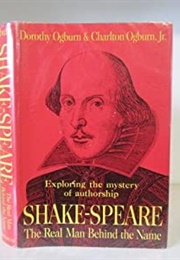 Shakespeare: The Man Behind the Name (Dorothy Ogburn & Charlton Ogburn, Jr.)