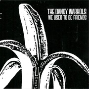 We Used to Be Friends - The Dandy Warhols