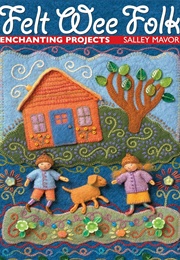 Felt Wee Folk (Salley Mavor)