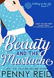 Beauty and the Mustache (Penny Reid)