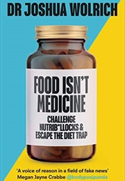Food Isn't Medicine (Dr Joshua Wolrich)