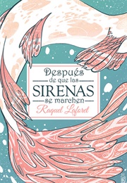 Después De Que Las Sirenas Se Marchen (Raquel Laforet)