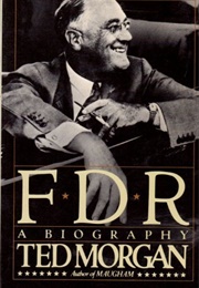 FDR: A Biography (Ted Morgan)