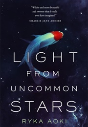 Light From Uncommon Stars (Ryka Aoki)
