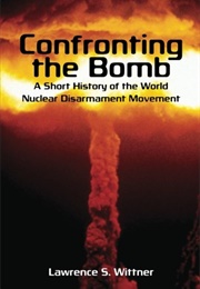 Confronting the Bomb (Lawrence Wittner)