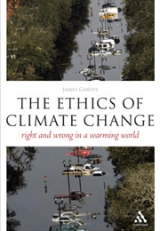The Ethics of Climate Change (James Garvey)