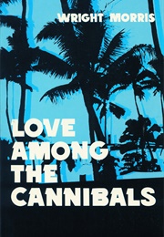 Love Among the Cannibals (Wright Morris)