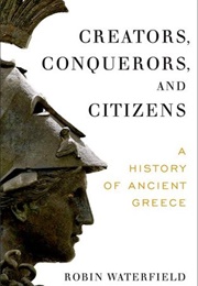 Creators, Conquerors, and Citizens: A History of Ancient Greece (Robin Waterfield)