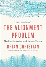 The Alignment Problem: Machine Learning and Human Values (Brian Christian)