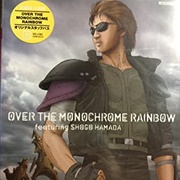 Over the Monochrome Rainbow Featuring Shogo Hamada