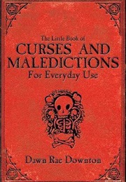The Little Book of Curses and Maledictions for Everyday Use (Dawn Rae Downton)