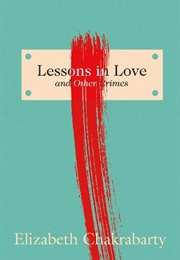 Lessons in Love and Other Crimes (Elizabeth Chakrabarty)