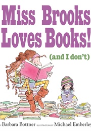 Miss Brooks Loves Books! (And I Don&#39;t) (Barbara Bottner)