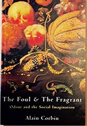 The Foul and the Fragrant: Odour and the Social Imagination (Alain Corbin)