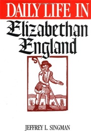 Daily Life in Elizabethan England (Jeffrey L. Singman)