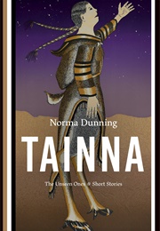 Tainna: The Unseen Ones (Short Stories) (Norma Dunning)