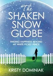 The Shaken Snow Globe (Kristy Dominiak)
