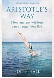 Aristotle&#39;s Way: How Ancient Wisdom Can Change Your Life (Edith Hall)