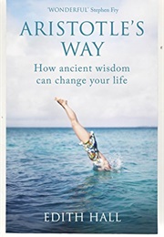 Aristotle's Way: How Ancient Wisdom Can Change Your Life (Edith Hall)