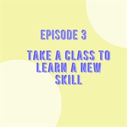 Take a Class to Learn a New Skill