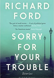 Sorry for Your Trouble (Richard Ford)