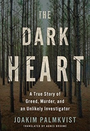 The Dark Heart: A True Story of Greed, Murder, and an Unlikely Investigator (Joakim Palmkvist)