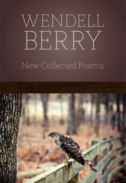 Wendell Berry New Collected Poems (Wendell Berry)