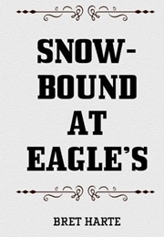 Snow-Bound at Eagle's (Bret Harte)