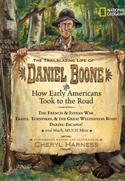 The Trailblazing Life of Daniel Boone and How Early Americans Took to the Road: The French & Indian (Harness, Cheryl)