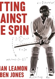 Hitting Against the Spin: How Cricket Really Works (Nathan Leamon and Ben Jones)