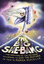 The Big She-Bang: The Herstory of the Universe According to God the Mother (Marisa Acocella)