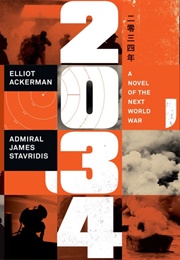 2034: A Novel of the Next World War (Elliot Ackerman and Admiral James Stavridis)
