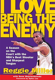 I Love Being the Enemy (Reggie Miller)