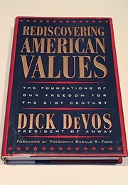 Rediscovering American Values: The Foundation of Our Freedom for the 21st Century (Dick Devos)