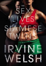 The Sex Lives of Siamese Twins (Irvine Welsh)