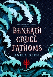 Beneath Cruel Fathoms (Anela Deen)