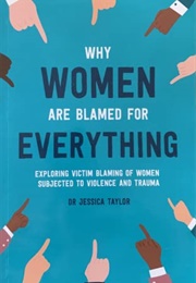 Why Women Are Blamed for Everything (Dr. Jessica Taylor)