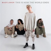 Badflower - This Is How the World Ends