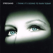 I Think It&#39;s Going to Rain Today - Barbra Streisand