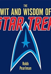The Wit and Wisdom of Star Trek (Robb Pearlman)
