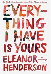 Everything I Have Is Yours: A Marriage (Eleanor Henderson)