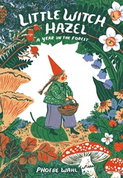Little Witch Hazel: A Year in the Forest (Phoebe Wahl)