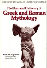 The Illustrated Dictionary of Greek and Roman Myth (Michael Stapleton)
