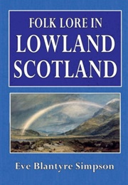 Folk Lore in Lowland Scotland (Eve Blantyre Simpson)