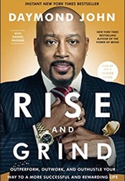 Rise and Grind: Outperform, Outwork, and Outhustle Your Way to a More Successful and Rewarding Life (Daymond John)