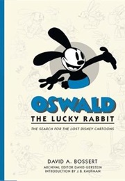 Oswald the Lucky Rabbit: The Search for the Lost Disney Cartoons (David A. Bossert)