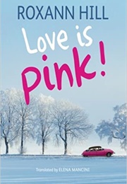 Love Is Pink! (Roxann Hill)