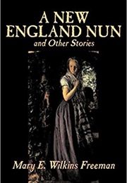 A New England Nun (Mary E. Wilkins Freeman)